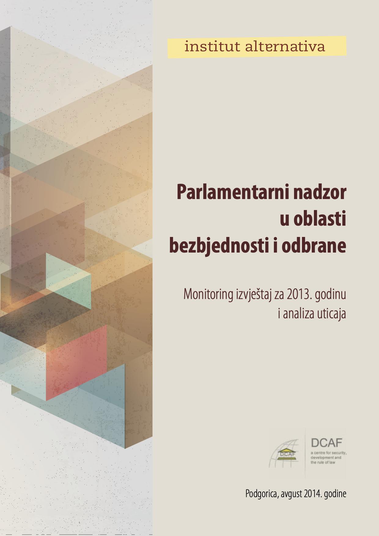 Parlamentarni nadzor u oblasti bezbjednosti i odbrane - Monitoring izvještaj za 2013. godinu i analiza uticaja